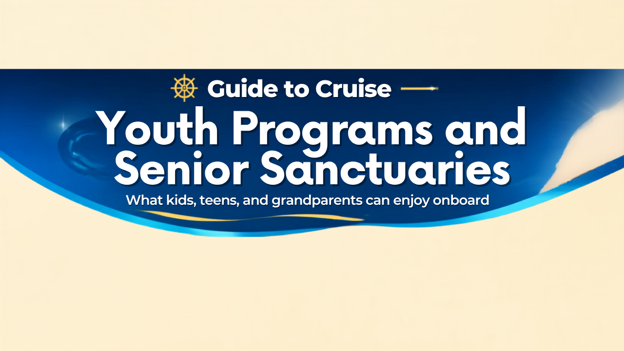 Guide to Cruise Youth Programs and Senior Sanctuaries